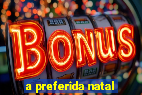 a preferida natal